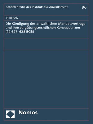 cover image of Die Kündigung des anwaltlichen Mandatsvertrags und ihre vergütungsrechtlichen Konsequenzen (§§ 627, 628 BGB)